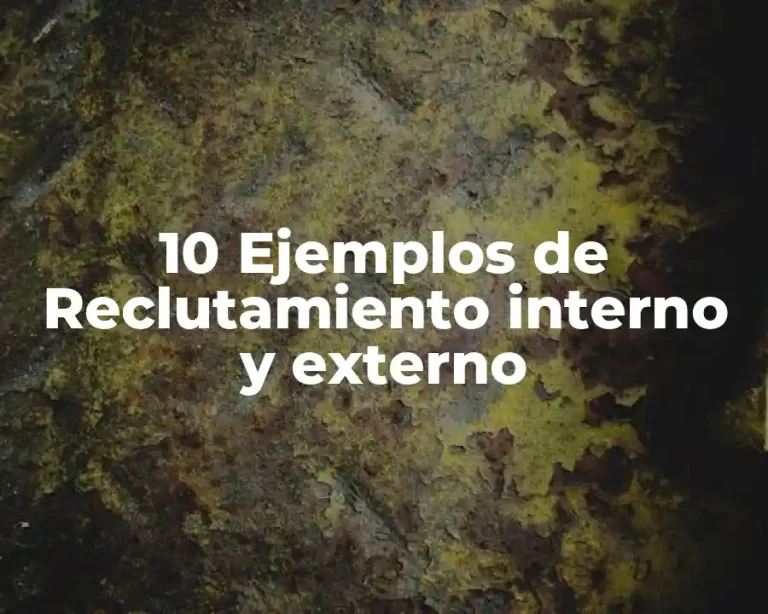 10 Ejemplos de Reclutamiento interno y externo