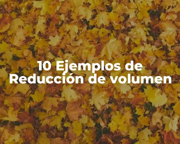 10 Ejemplos de Reducción de volumen