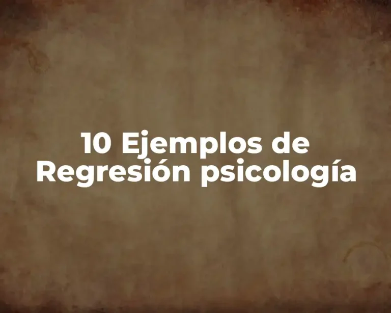 10 Ejemplos de Regresión psicología
