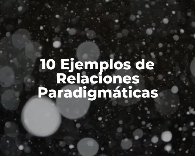 10 Ejemplos de Relaciones Paradigmáticas