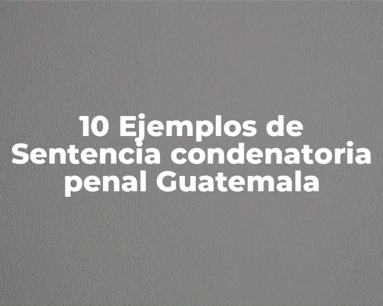 10 Ejemplos de Sentencia condenatoria penal Guatemala
