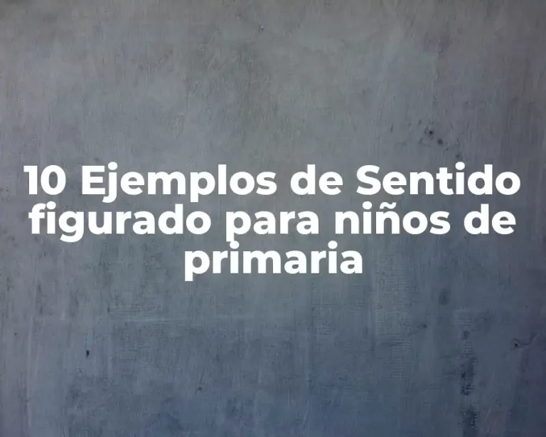 10 Ejemplos de Sentido figurado para niños de primaria