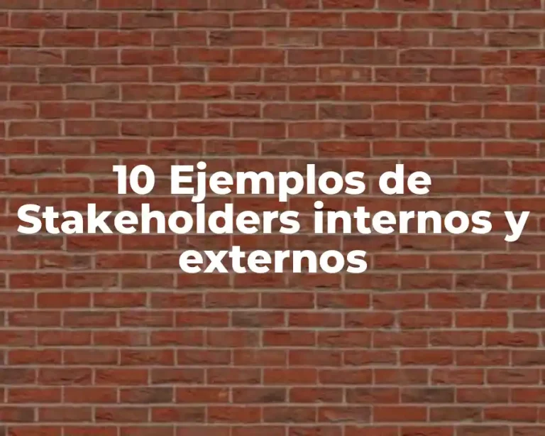 10 Ejemplos de Stakeholders internos y externos