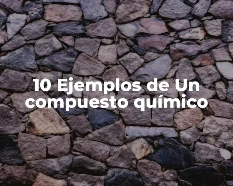 10 Ejemplos de Un compuesto químico