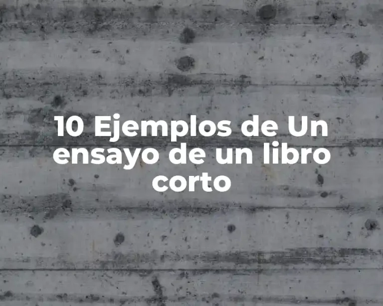 10 Ejemplos de Un ensayo de un libro corto