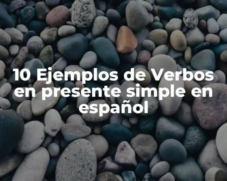 10 Ejemplos de Verbos en presente simple en español