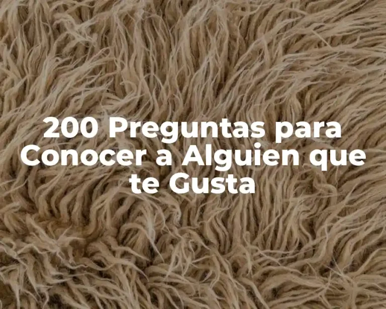 200 Preguntas para Conocer a Alguien que te Gusta
