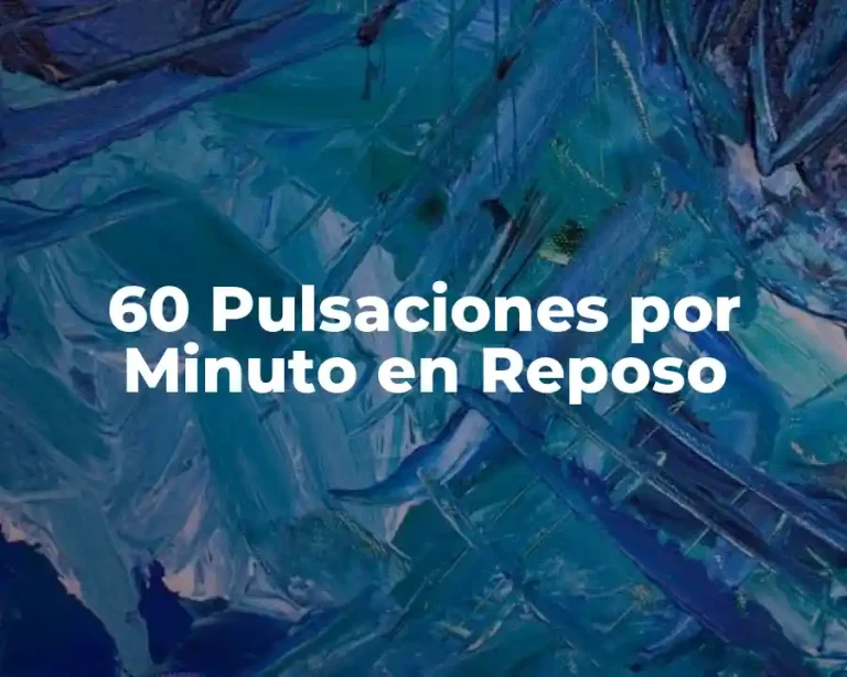 60 Pulsaciones por Minuto en Reposo