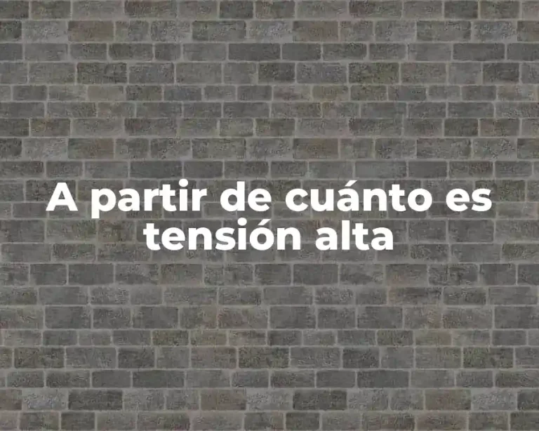 A partir de cuánto es tensión alta