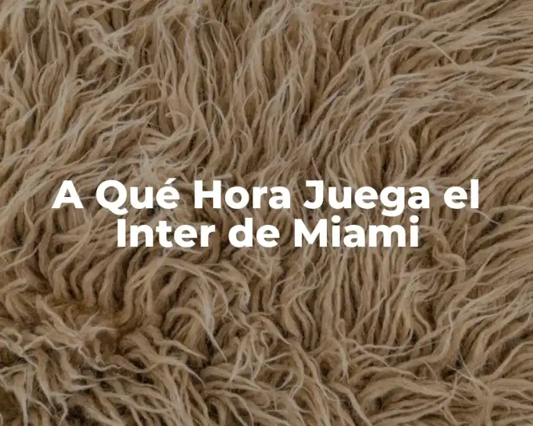 A Qué Hora Juega el Inter de Miami