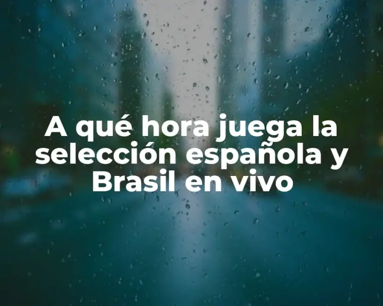 A qué hora juega la selección española y Brasil en vivo