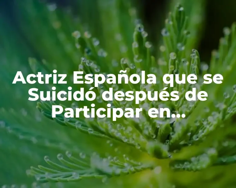 Actriz Española que se Suicidó después de Participar en MasterChef