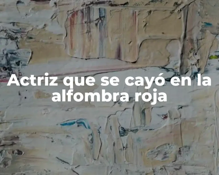 Actriz que se cayó en la alfombra roja