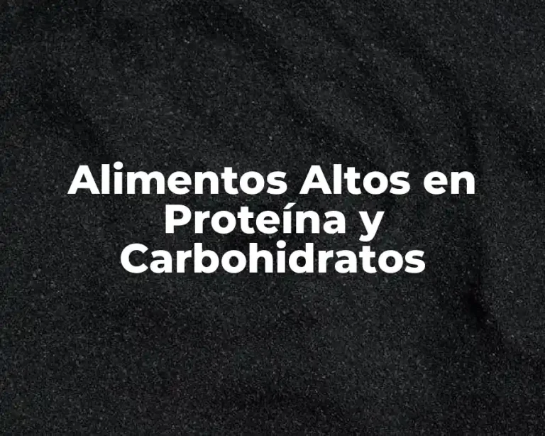 Alimentos Altos en Proteína y Carbohidratos
