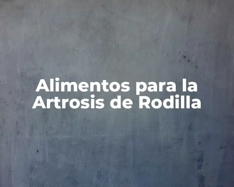 Alimentos para la Artrosis de Rodilla