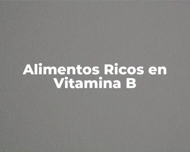 Alimentos Ricos en Vitamina B