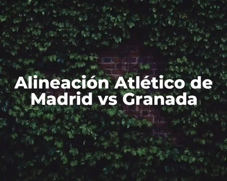 Alineación Atlético de Madrid vs Granada
