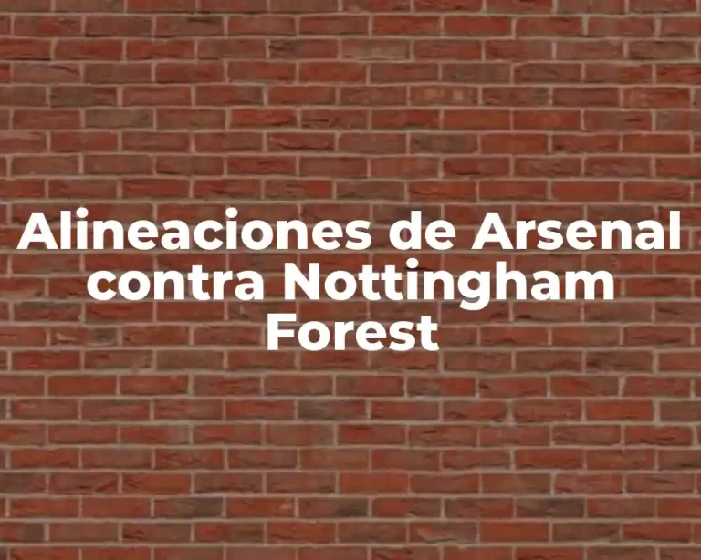Alineaciones de Arsenal contra Nottingham Forest