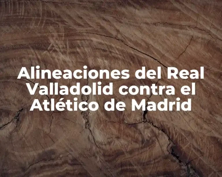 Alineaciones del Real Valladolid contra el Atlético de Madrid