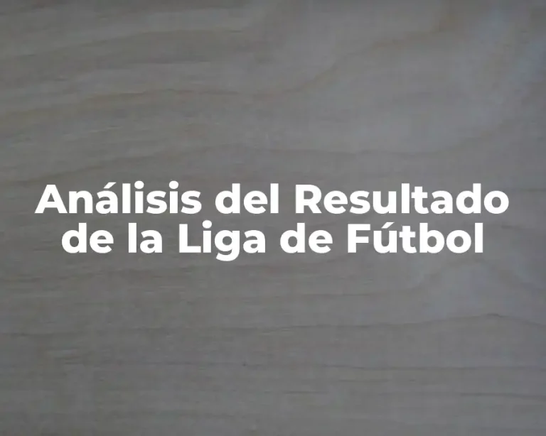 Análisis del Resultado de la Liga de Fútbol