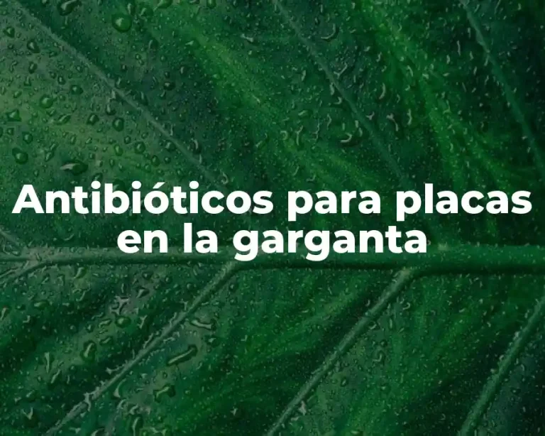 Antibióticos para placas en la garganta