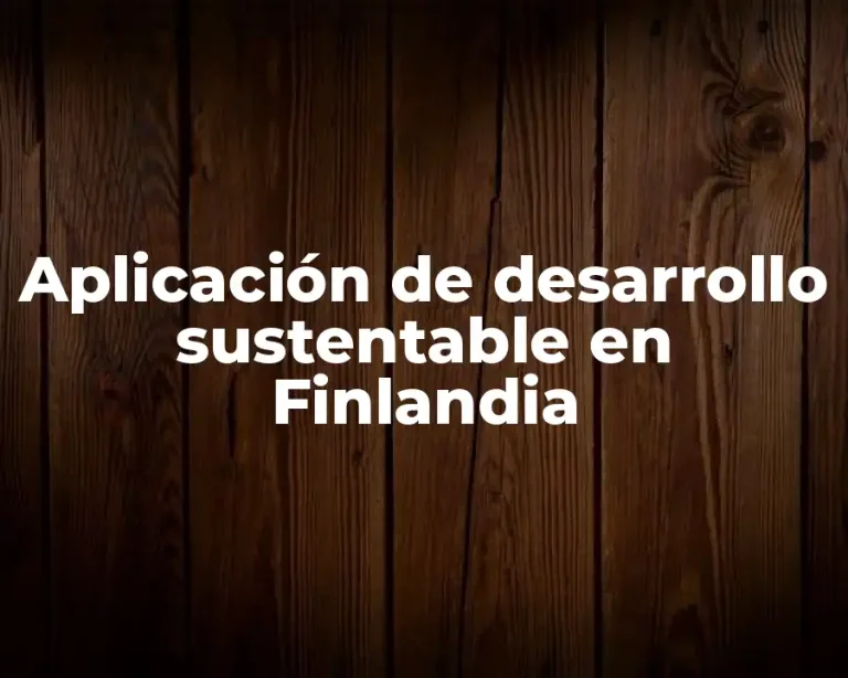 Aplicación de desarrollo sustentable en Finlandia