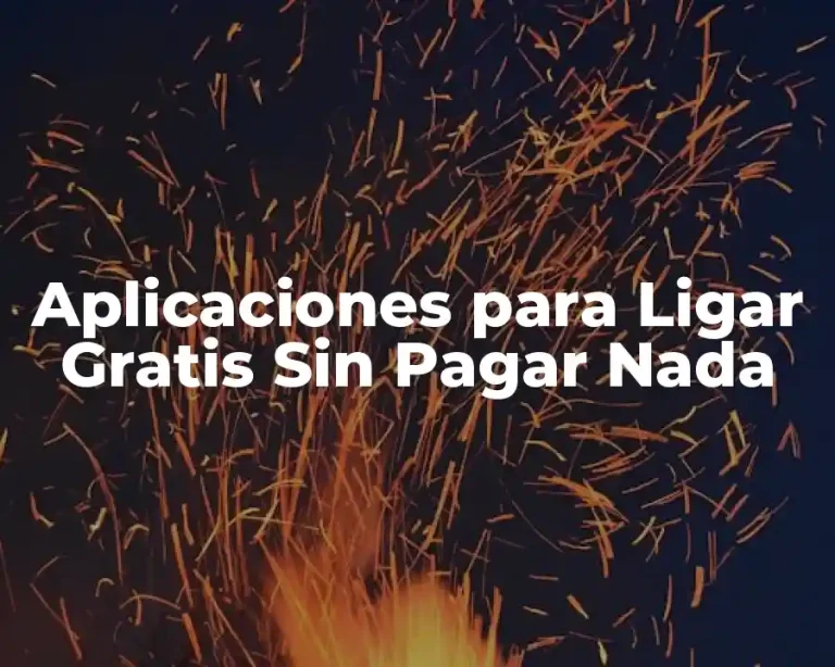 Aplicaciones para Ligar Gratis Sin Pagar Nada
