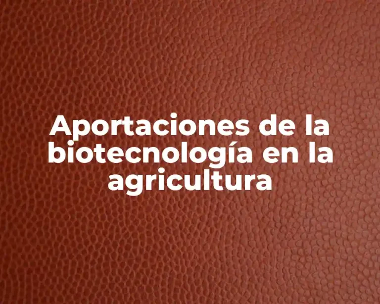 Aportaciones de la biotecnología en la agricultura