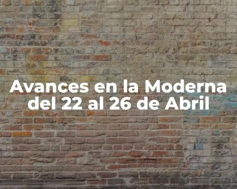 Avances en la Moderna del 22 al 26 de Abril