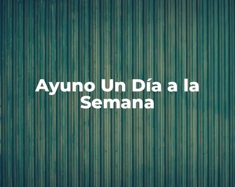 Ayuno Un Día a la Semana