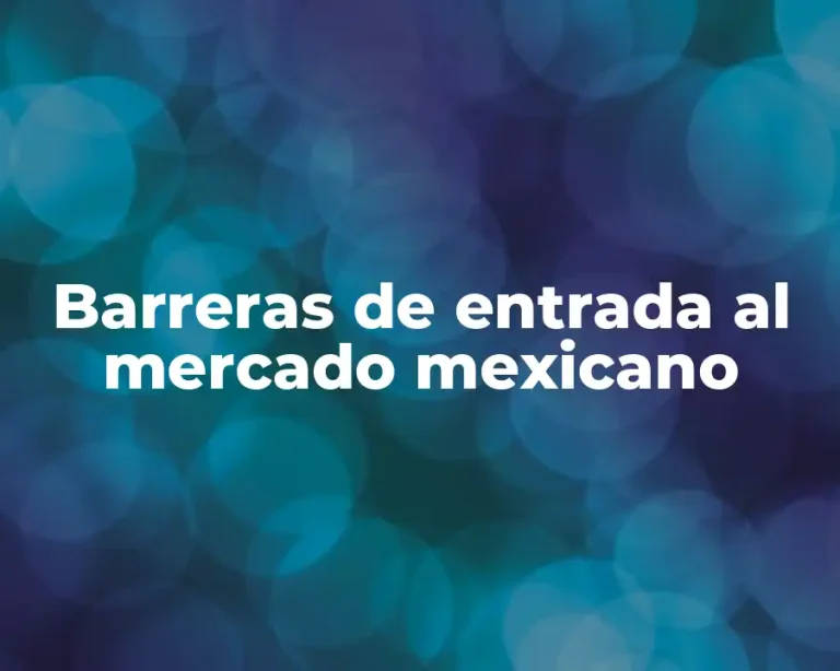 Barreras de entrada al mercado mexicano