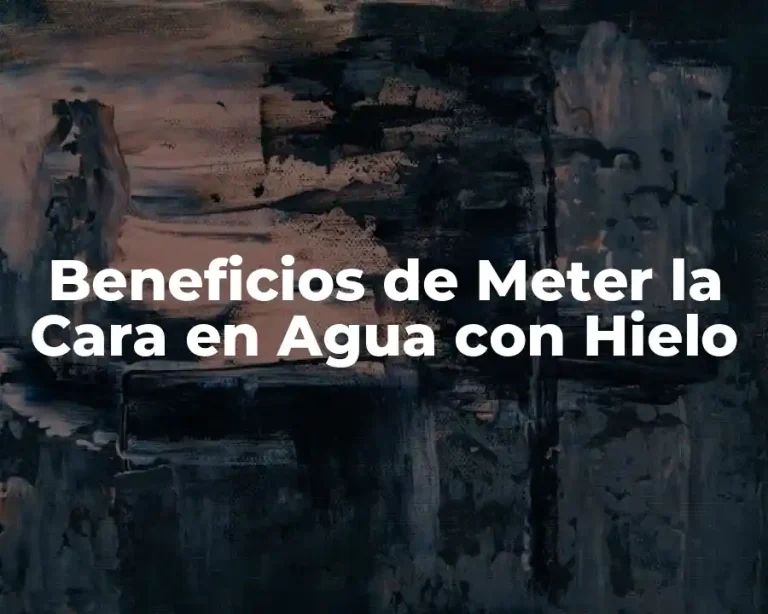 Beneficios de Meter la Cara en Agua con Hielo