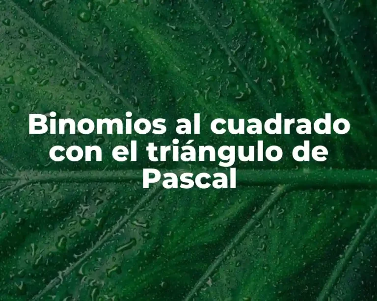 Binomios al cuadrado con el triángulo de Pascal