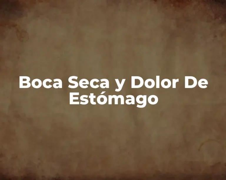 Boca Seca y Dolor De Estómago