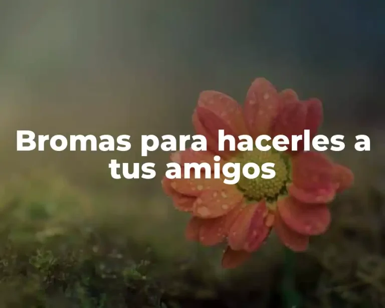 Bromas para hacerles a tus amigos