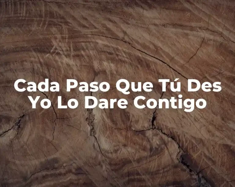 Cada Paso Que Tú Des Yo Lo Dare Contigo