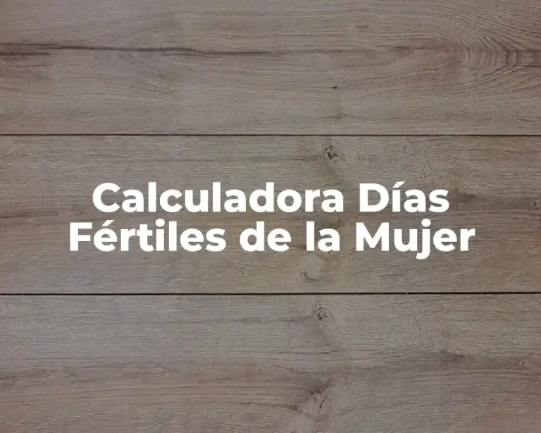 Calculadora Días Fértiles de la Mujer