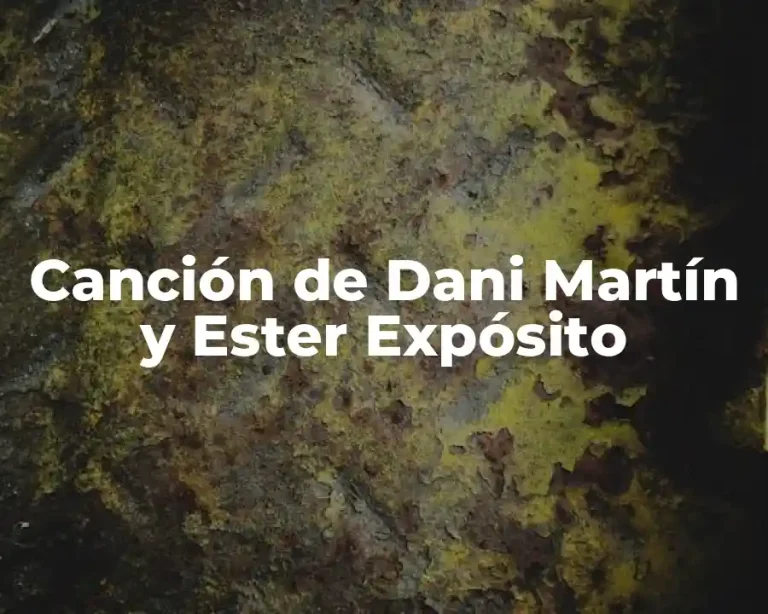 Canción de Dani Martín y Ester Expósito
