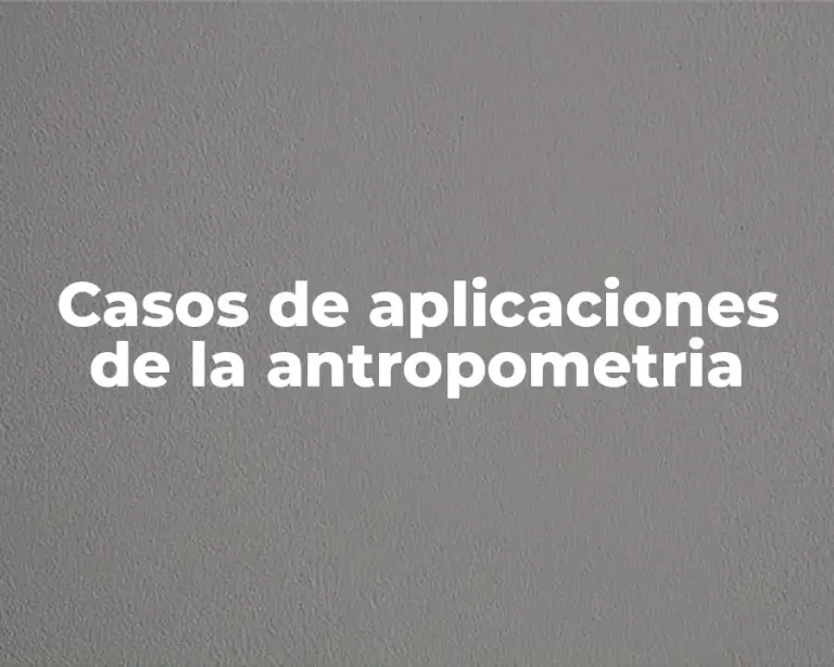 Casos de aplicaciones de la antropometria