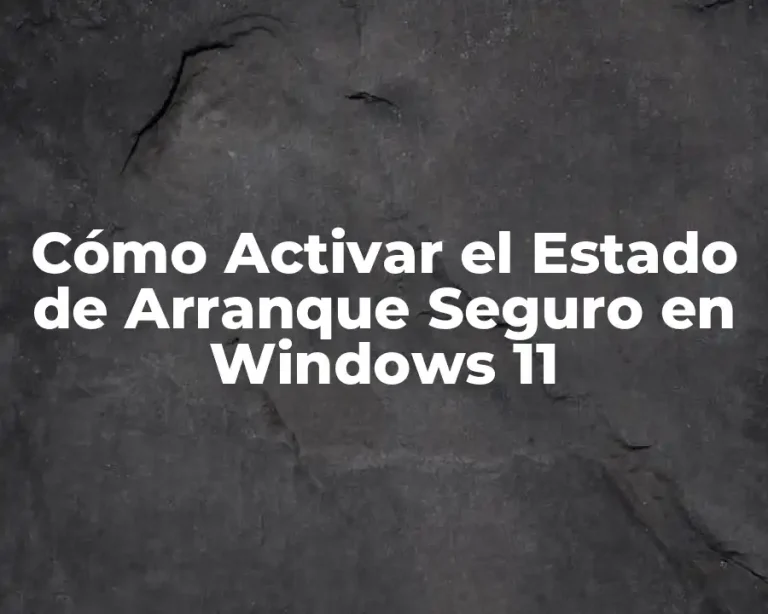 Cómo Activar el Estado de Arranque Seguro en Windows 11