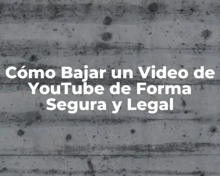 Cómo Bajar un Video de YouTube de Forma Segura y Legal