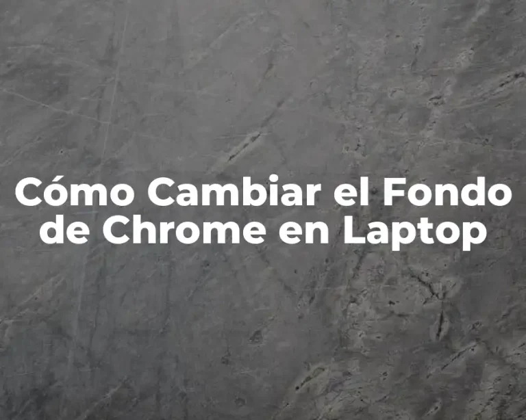 Cómo Cambiar el Fondo de Chrome en Laptop