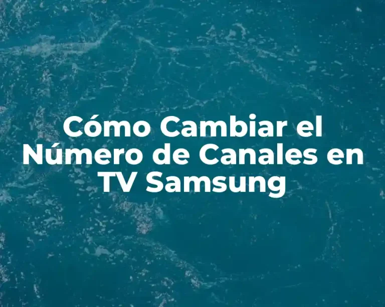 Cómo Cambiar el Número de Canales en TV Samsung