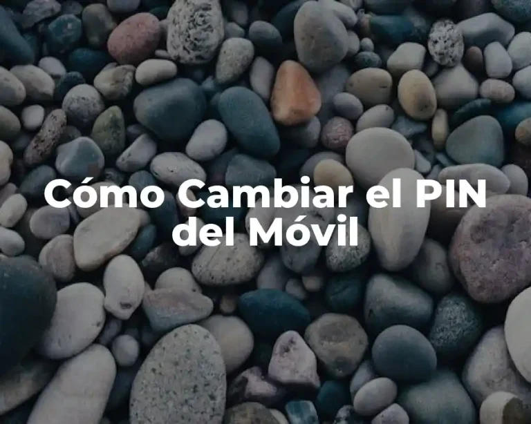 Cómo Cambiar el PIN del Móvil