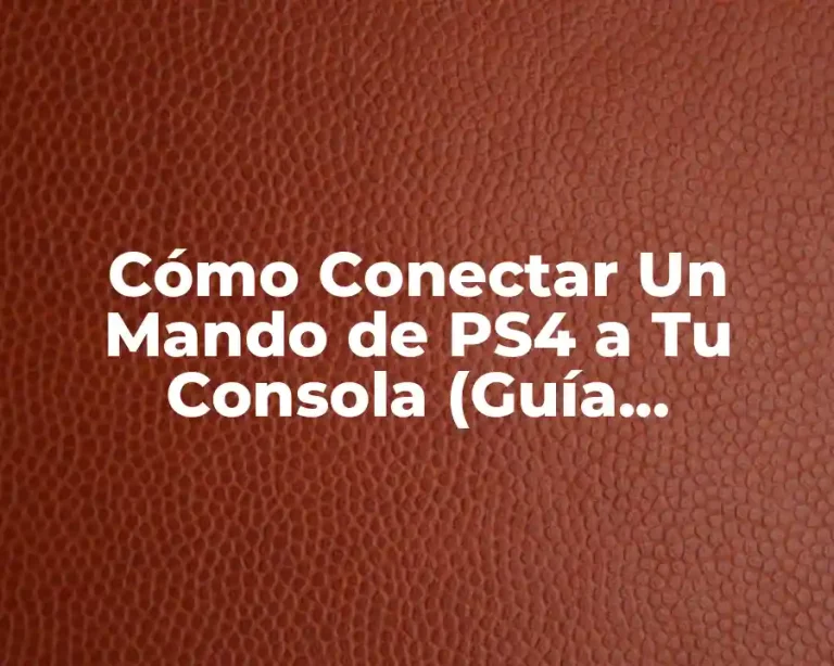 Cómo Conectar Un Mando de PS4 a Tu Consola (Guía Completa)