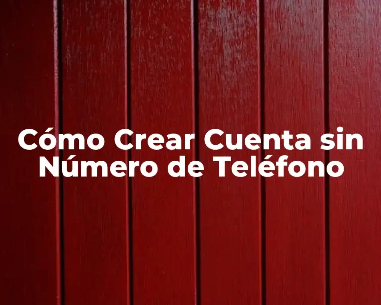 Cómo Crear Cuenta sin Número de Teléfono