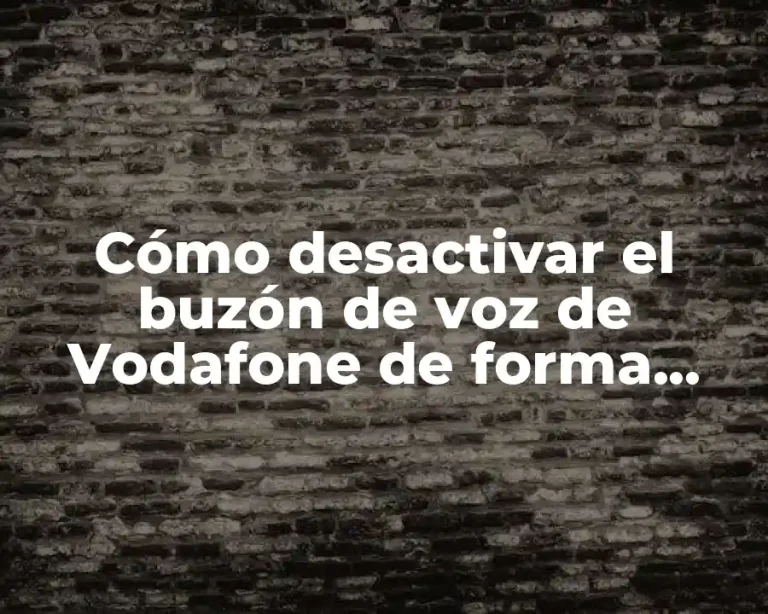 Cómo desactivar el buzón de voz de Vodafone de forma rápida y sencilla