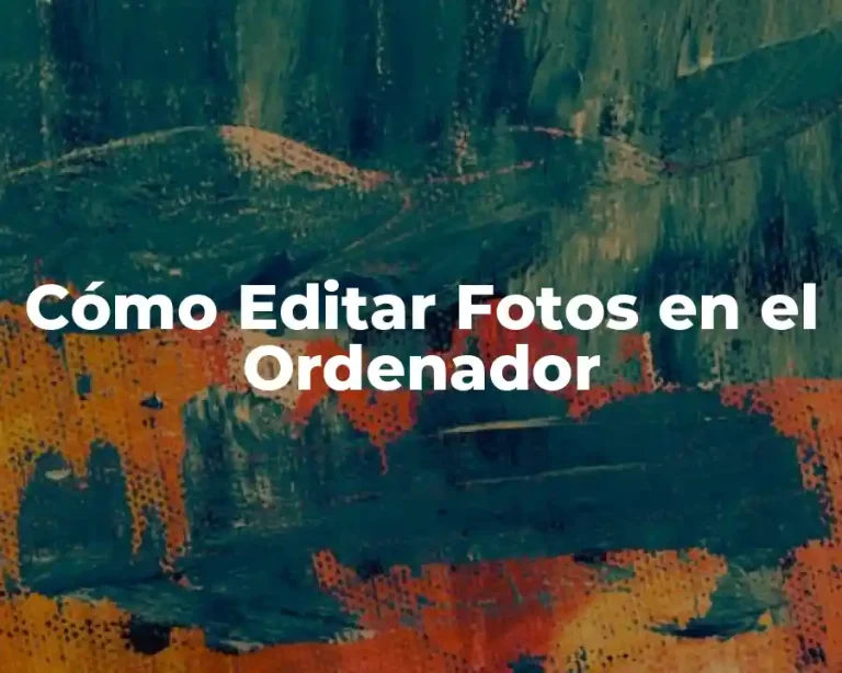 Cómo Editar Fotos en el Ordenador