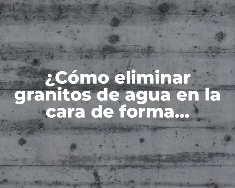 ¿Cómo eliminar granitos de agua en la cara de forma definitiva?
