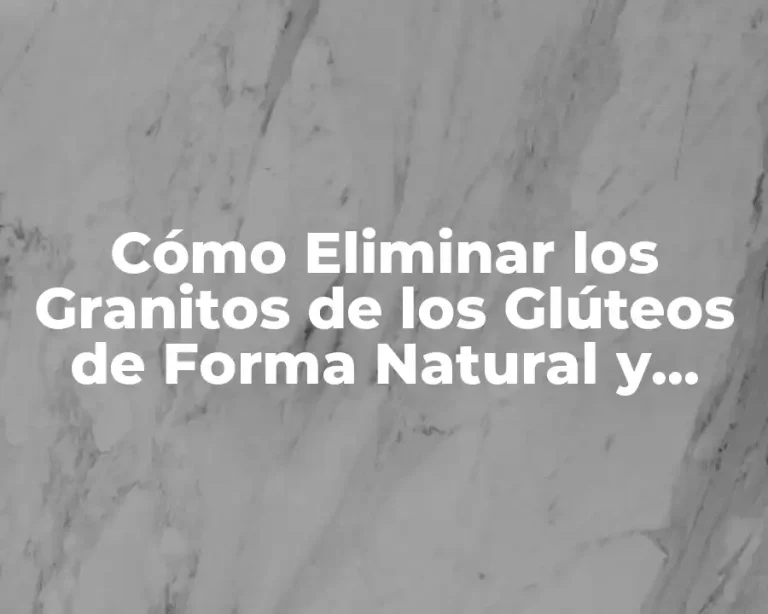 Cómo Eliminar los Granitos de los Glúteos de Forma Natural y Permanente